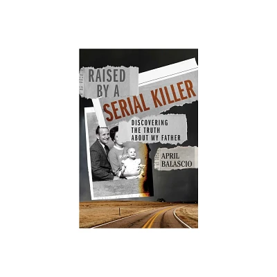 Raised by a Serial Killer - by April Balascio (Hardcover)