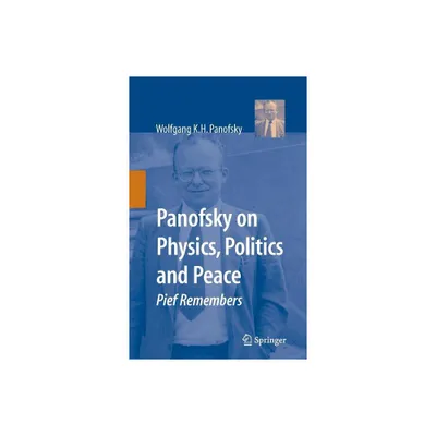 Panofsky on Physics, Politics, and Peace - by Wolfgang K H Panofsky (Hardcover)