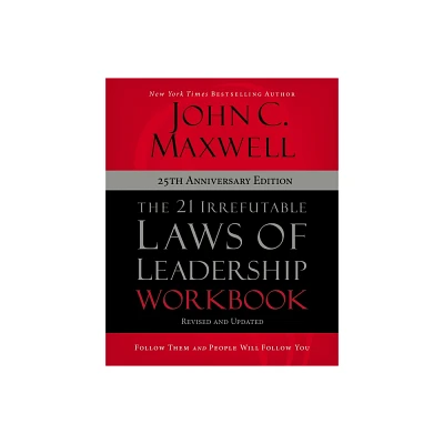 The 21 Irrefutable Laws of Leadership Workbook 25th Anniversary Edition - by John C Maxwell (Paperback)