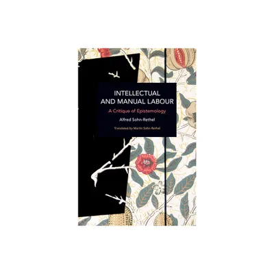 Intellectual and Manual Labour - (Historical Materialism) by Alfred Sohn-Rethel (Paperback)