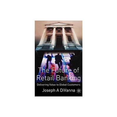 The Future of Retail Banking - by J Divanna (Hardcover)