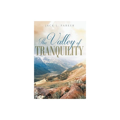 The Valley of Tranquility - by Jack L Parker (Paperback)