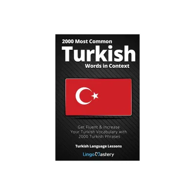 2000 Most Common Turkish Words in Context - (Turkish Language Lessons) by Lingo Mastery (Paperback)