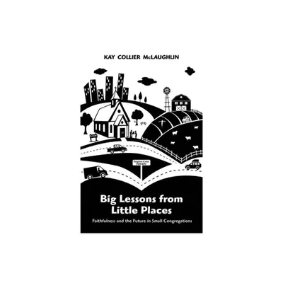 Big Lessons from Little Places - by Kay Collier McLaughlin (Paperback)