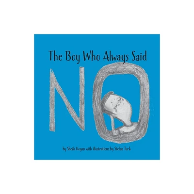 The Boy Who Always Said No - by Sheila Kogan (Paperback)