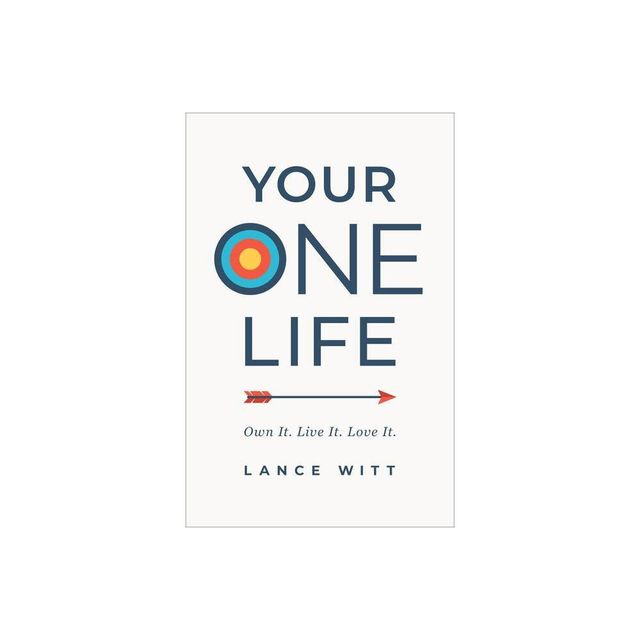 Your ONE Life - by Lance Witt (Hardcover)