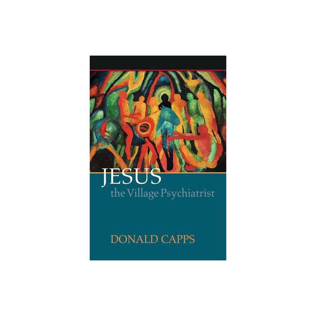 Jesus the Village Psychiatrist - by Donald Capps (Paperback)