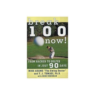 Break 100 Now - by Mike Adams (Paperback)