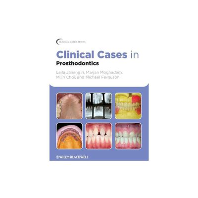 Clinical Cases in Prosthodontics - (Clinical Cases (Dentistry)) by Leila Jahangiri & Marjan Moghadam & Mijin Choi & Michael Ferguson (Paperback)