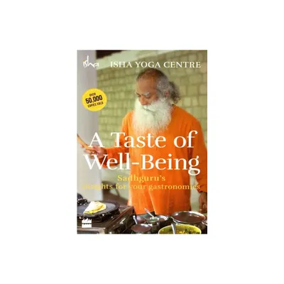 A Taste of Well-Being: Sadhgurus Insights for Your Gastronomics - by Isha Foundation (Paperback)