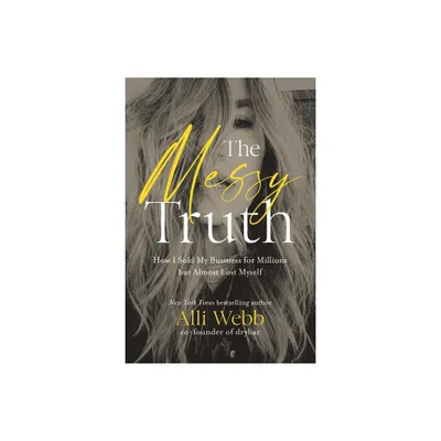 The Messy Truth - by Alli Webb (Hardcover)