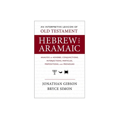 An Interpretive Lexicon of Old Testament Hebrew and Aramaic - by Jonathan Gibson & Bryce Simon (Paperback)