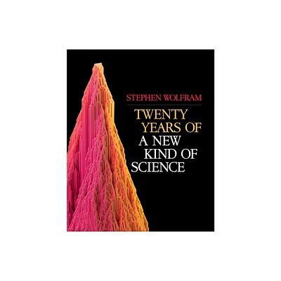 Twenty Years of a New Kind of Science - by Stephen Wolfram (Hardcover)