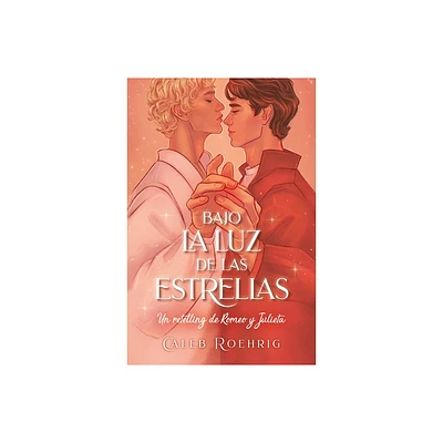 A la Luz de Las Estrellas. Un Retelling de Romeo Y Julieta - by Caleb Roehrigh (Paperback)