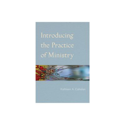 Introducing the Practice of Ministry - by Kathleen a Cahalan (Paperback)