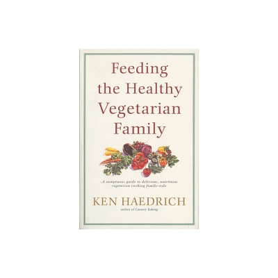 Feeding the Healthy Vegetarian Family - by Ken Haedrich (Paperback)