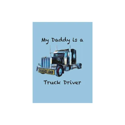 My Daddy is a Truck Driver - by Alexandra Cannon (Hardcover)