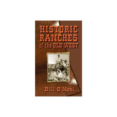 Historic Ranches of the Old West - by Bill ONeal (Paperback)