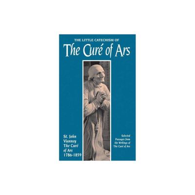 The Little Catechism of the Cure of Ars - by Jean-Marie Baptiste Vianney (Paperback)