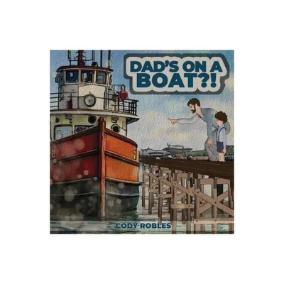 Dads on a Boat?! - by Cody Robles (Paperback)