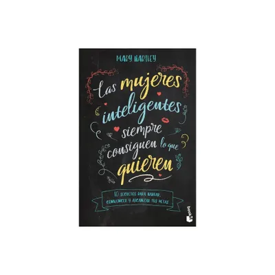 Las Mujeres Inteligentes Siempre Consiguen Lo Que Quieren - by Mary Hartley (Paperback)