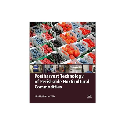 Postharvest Technology of Perishable Horticultural Commodities - by Elhadi M Yahia (Paperback)