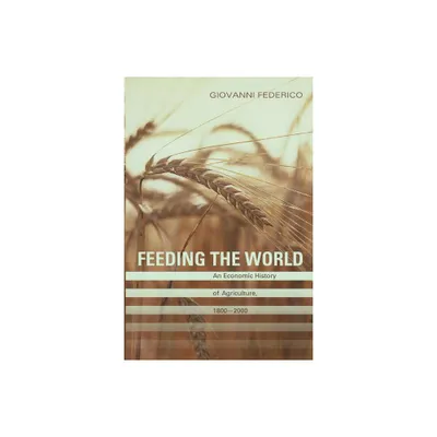 Feeding the World - (Princeton Economic History of the Western World) by Giovanni Federico (Paperback)