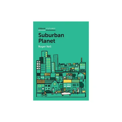 Suburban Planet - (Urban Futures) by Roger Keil (Paperback)