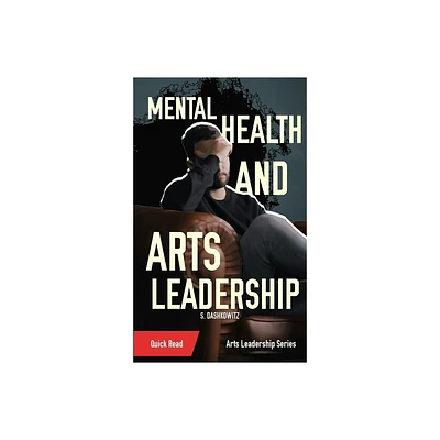 Mental Health and Arts Leadership - by S Dashkowitz (Paperback)