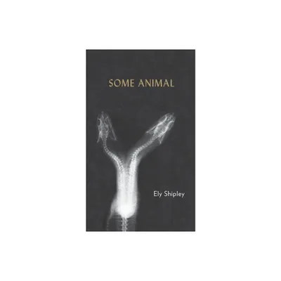 Some Animal - by Ely Shipley (Paperback)