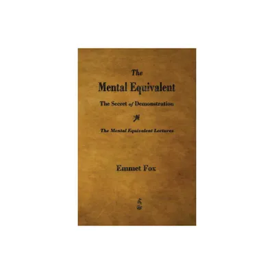 The Mental Equivalent - by Emmet Fox (Paperback)