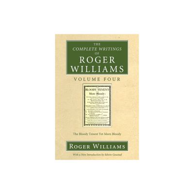 The Complete Writings of Roger Williams, Volume 4 - 4th Edition by Roger Williams & Edwin Gaustad (Paperback)