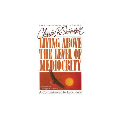 Living Above the Level of Mediocrity - by Charles R Swindoll (Paperback)