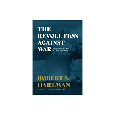 The Revolution Against War - by Robert S Hartman (Paperback)