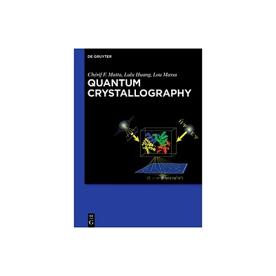 Quantum Crystallography - by Chrif Matta & Lulu Huang & Louis Massa (Hardcover)