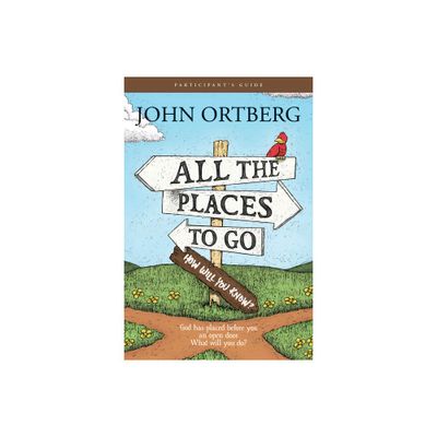 All the Places to Go . . . How Will You Know? Participants Guide - by John Ortberg (Paperback)