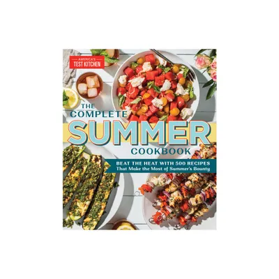 The Complete Summer Cookbook - (The Complete Atk Cookbook) by Americas Test Kitchen (Paperback)