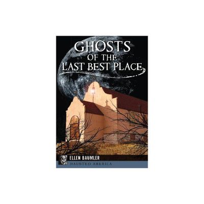 Ghosts of the Last Best Place - by Ellen Baumler (Paperback)