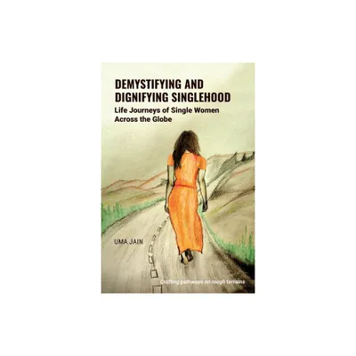 Demystifying and Dignifying Singlehood - by Uma Jain (Paperback)