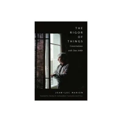 The Rigor of Things - by Jean-Luc Marion & Dan Arbib (Paperback)