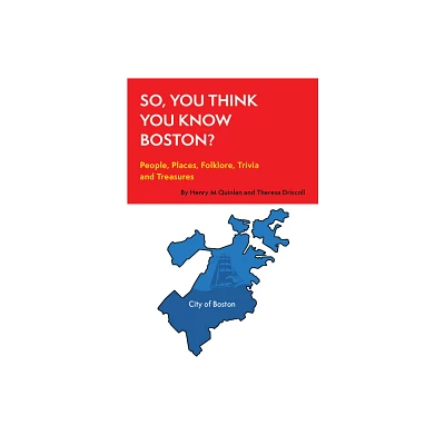 So, You Think You Know Boston? - (So, You Think You Know?) by Theresa Driscoll & Henry M Quinlan (Paperback)