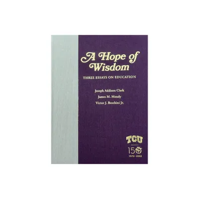 A Hope of Wisdom - by Joseph Addison Clark & James M Moudy & Victor J Boschini (Hardcover)