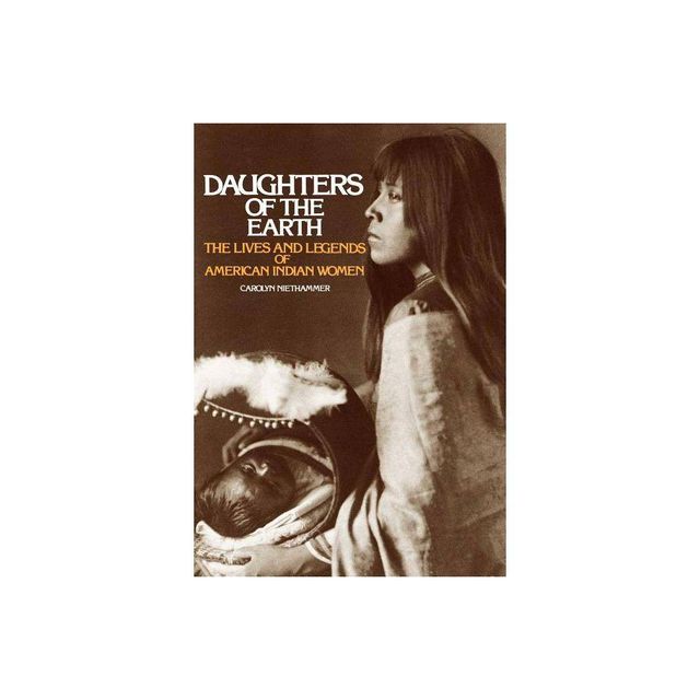 Daughters of the Earth - by Carolyn Niethammer (Paperback)