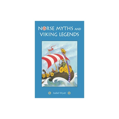 Norse Myths and Viking Legends - by Isabel Wyatt (Paperback)