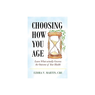 Choosing How You Age - by Cbe Ezhra V Martin (Paperback)