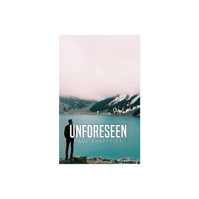 Unforeseen - by Paul Shoffeitt (Hardcover)