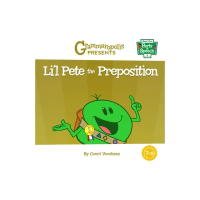 Lil Pete the Preposition - (Meet the Parts of Speech) by Coert Voorhees & Grammaropolis (Paperback)