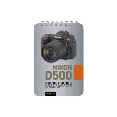 Nikon D500: Pocket Guide - (Pocket Guide Series for Photographers) by Rocky Nook (Spiral Bound)