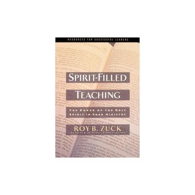 Spirit-Filled Teaching - by Roy B Zuck (Paperback)