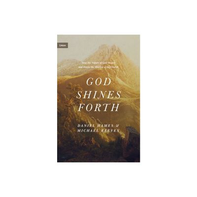 God Shines Forth - (Union) by Michael Reeves & Daniel Hames (Hardcover)